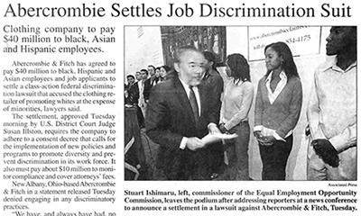 Abercrombie and Fitch was a famous case of discrimination in the workplace resulting in a whopping $40 million lawsuit.